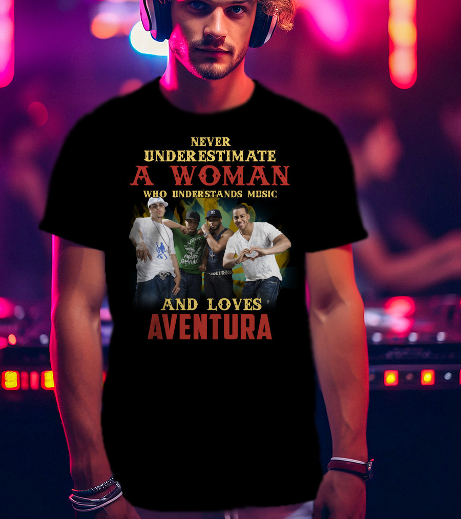 Never Underestimate A Woman Who Understands Music And Loves Aventura T-Shirt