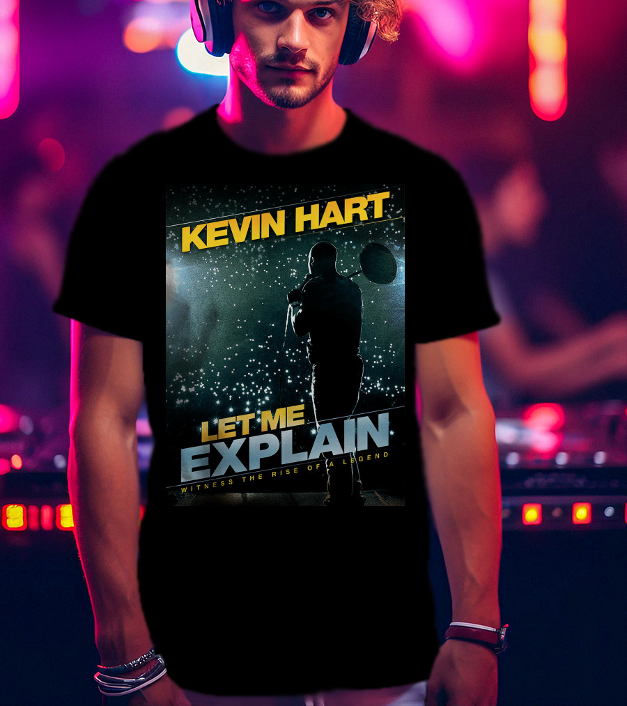Kevin Hart Let Me Explain Witness The Rise Of A Legend T-Shirt