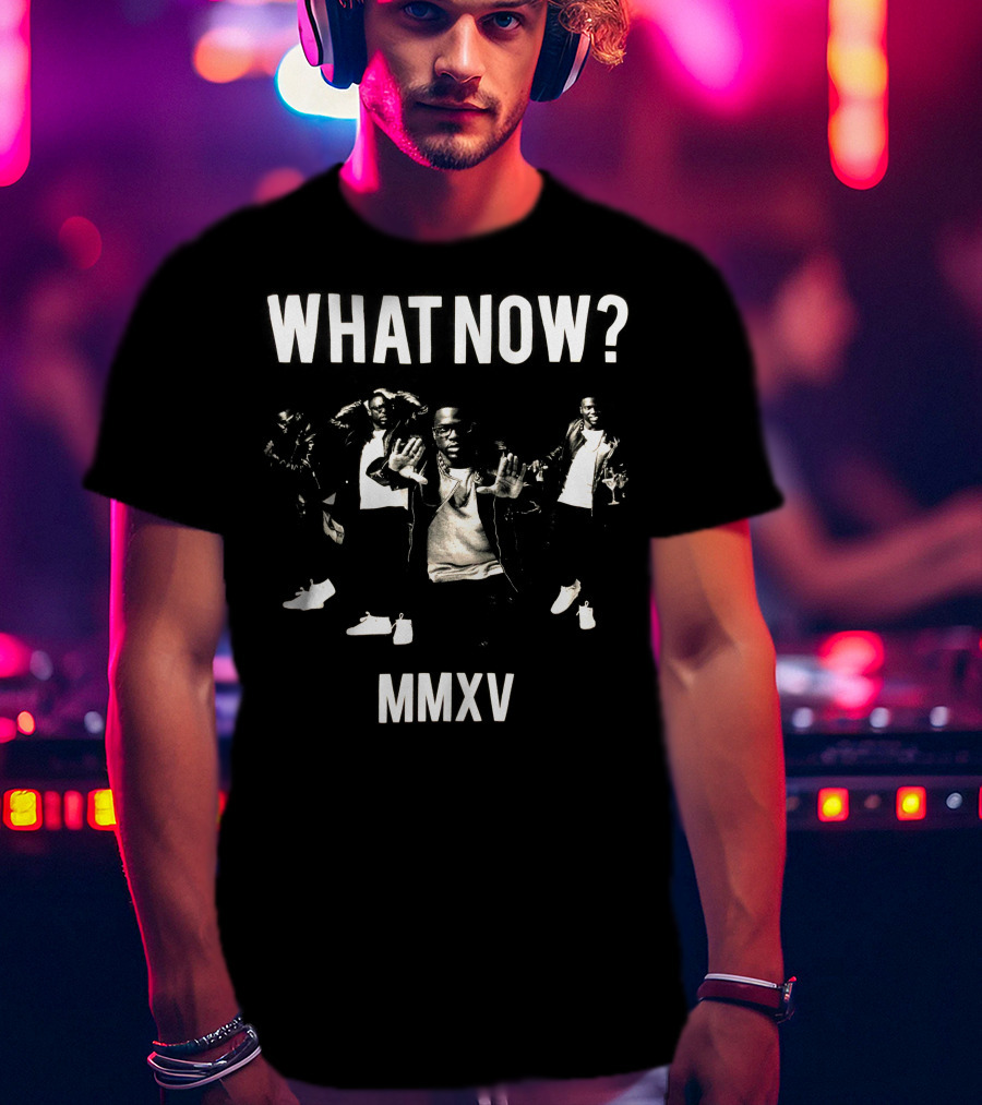 WHAT NOW? MMXV T-Shirt
