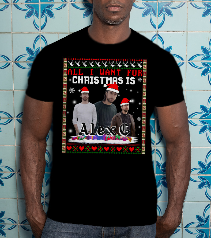 All I Want For Christmas Is Alex G Ugly T-Shirt