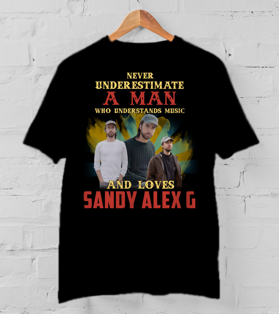 Never Underestimate A Man Who Understands Music And Loves Sandy Alex G T-Shirt