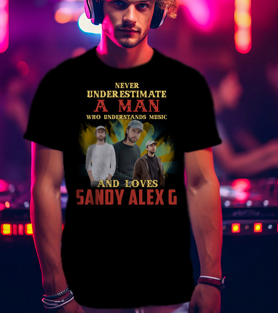 Never Underestimate A Man Who Understands Music And Loves Sandy Alex G T-Shirt