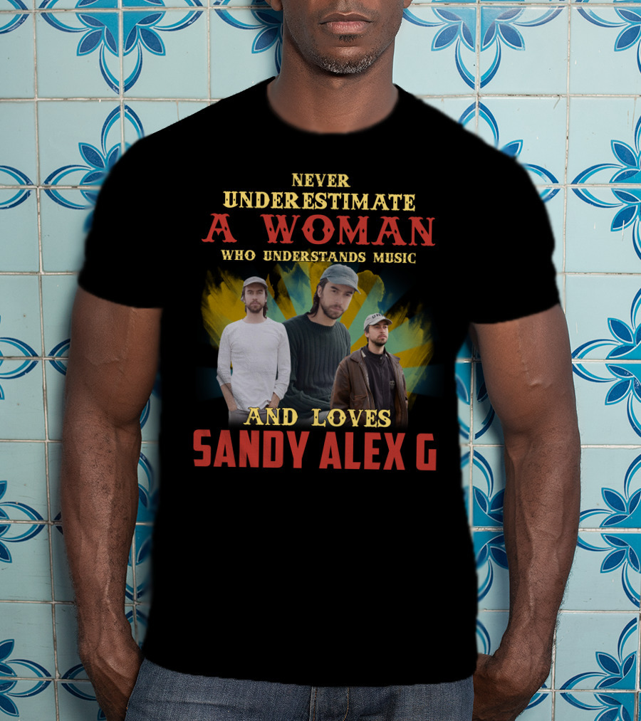 Never Underestimate A Woman Who Understands Music And Loves Sandy Alex G T-Shirt