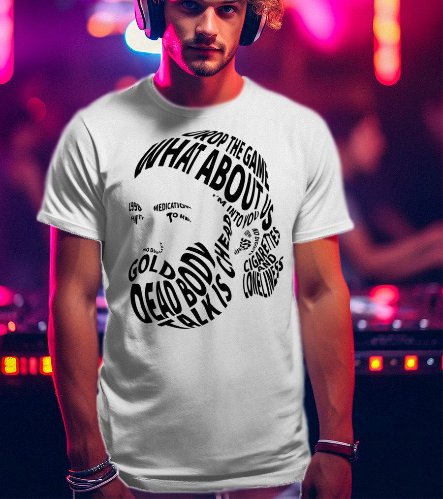Chet Faker Text Face Typography Design 1998 Drop The Game Dead Body Cigarettes And Loneliness T-Shirt