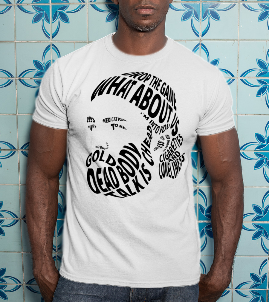 Chet Faker Text Face Typography Design 1998 Drop The Game Dead Body Cigarettes And Loneliness T-Shirt