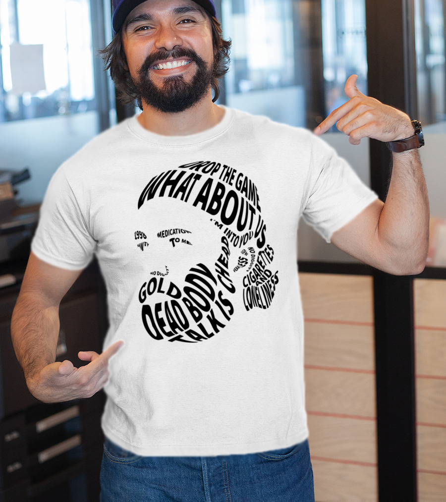 Chet Faker Text Face Typography Design 1998 Drop The Game Dead Body Cigarettes And Loneliness T-Shirt