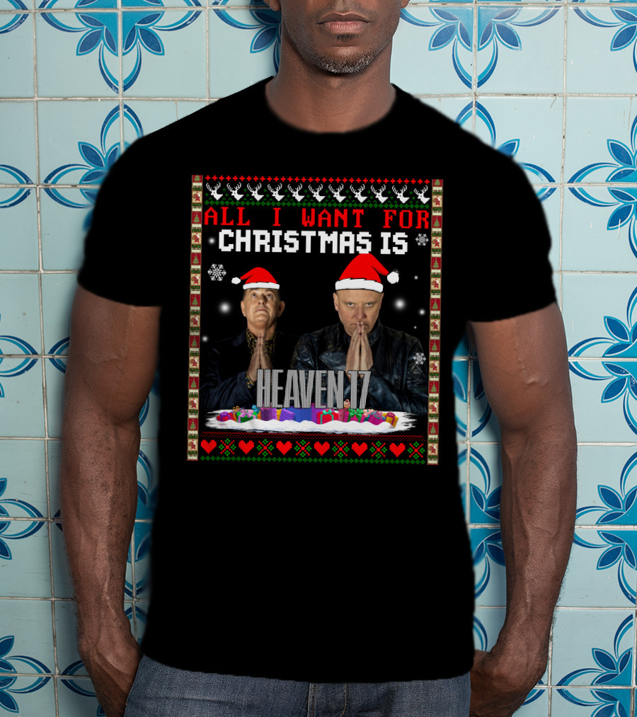 All I Want For Christmas Is Heaven 17 Christmas T-Shirt