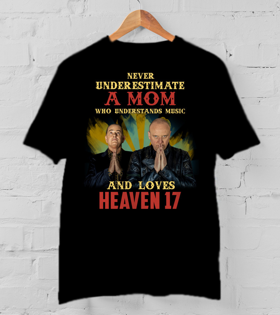 Never Underestimate A Mom Who Understands Music And Loves Heaven 17 T-Shirt