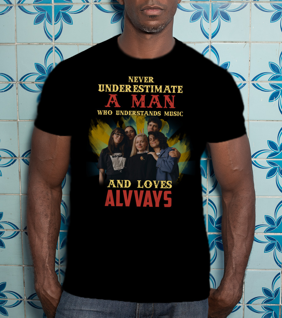 Never Underestimate A Man Who Understands Music And Loves Alvvays T-Shirt