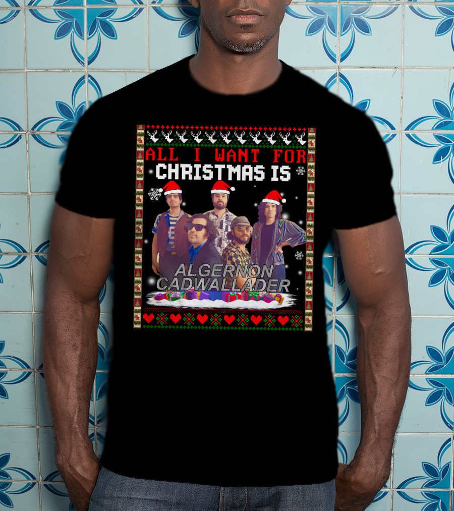 All I Want For Christmas Is Algernon Cadwallader Band Members Santa Hats Ugly T-Shirt