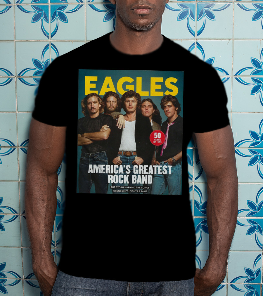 Eagles America's Greatest Rock Band 50 Years Of Hits The Stories Behind The Songs Friendships Fights And Fame T-Shirt