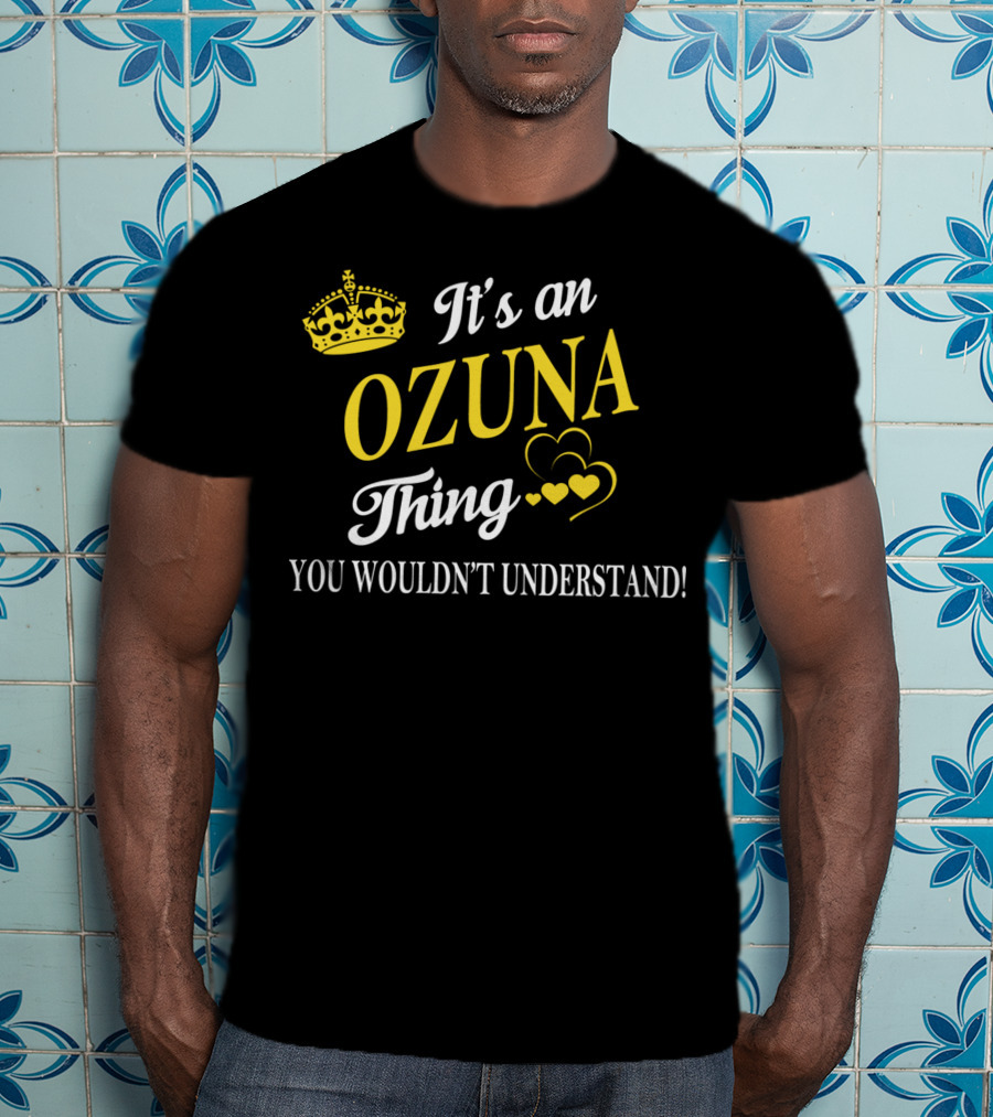It's An OZUNA Thing You Wouldn't Understand Crown Hearts T-Shirt