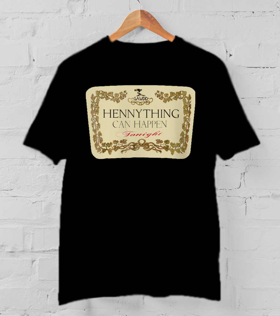 Galvdd Hennything Can Happen Tonight T-Shirt