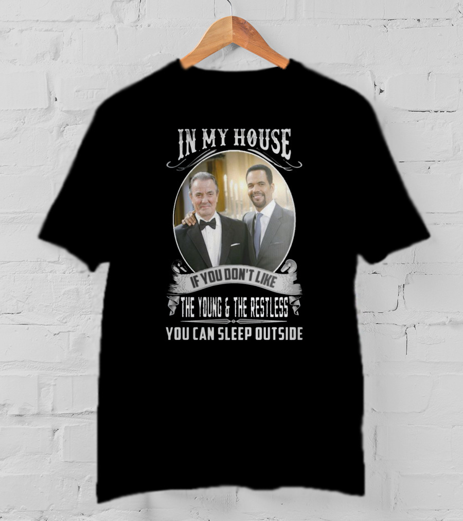 IN My House If You Don't Like The Young And The Restless You Can Sleep Outside T-Shirt