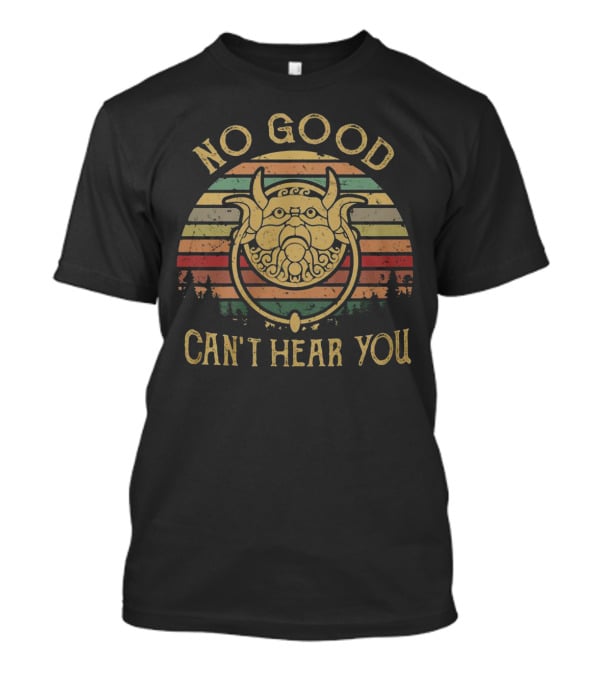 No Good Can't Hear You Labyrinth Knocker T-Shirt