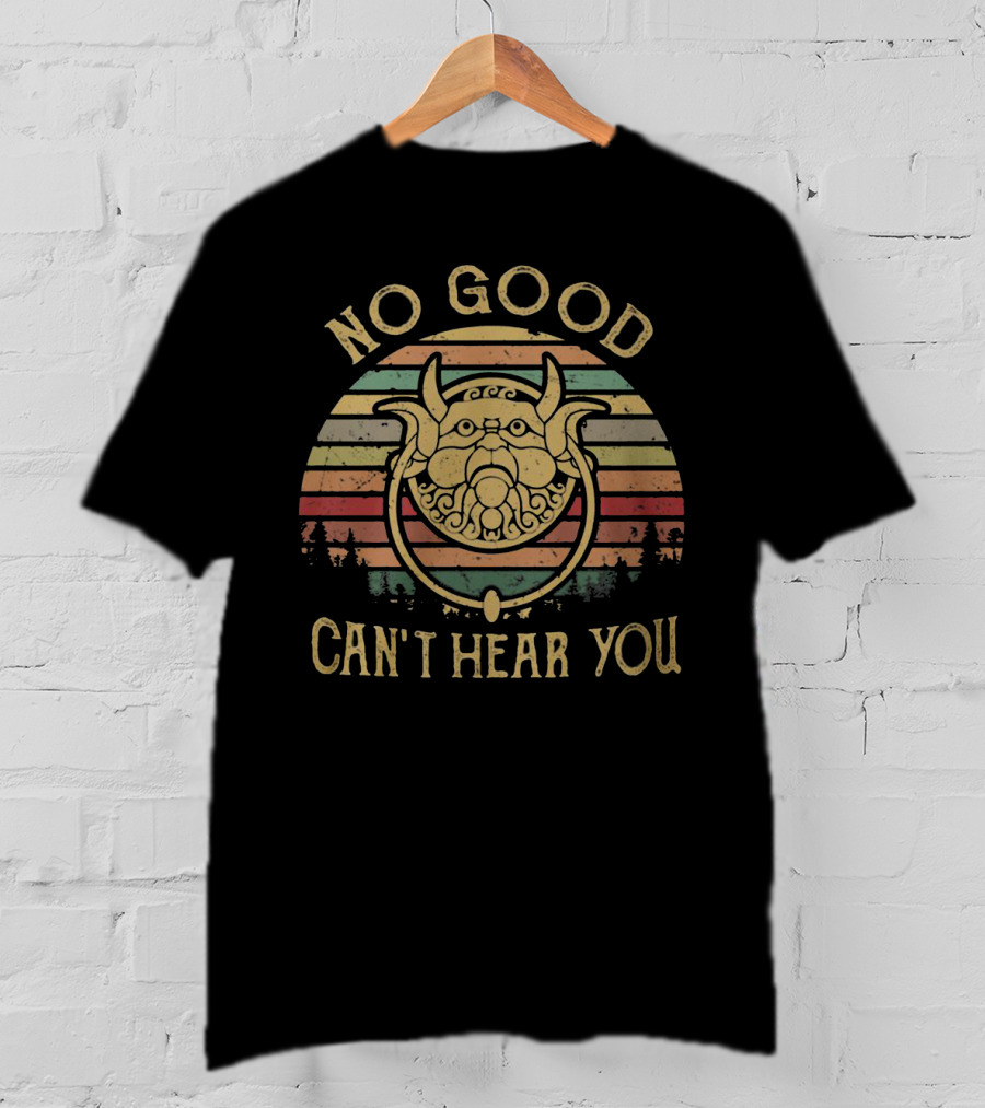 No Good Can't Hear You Labyrinth Knocker T-Shirt