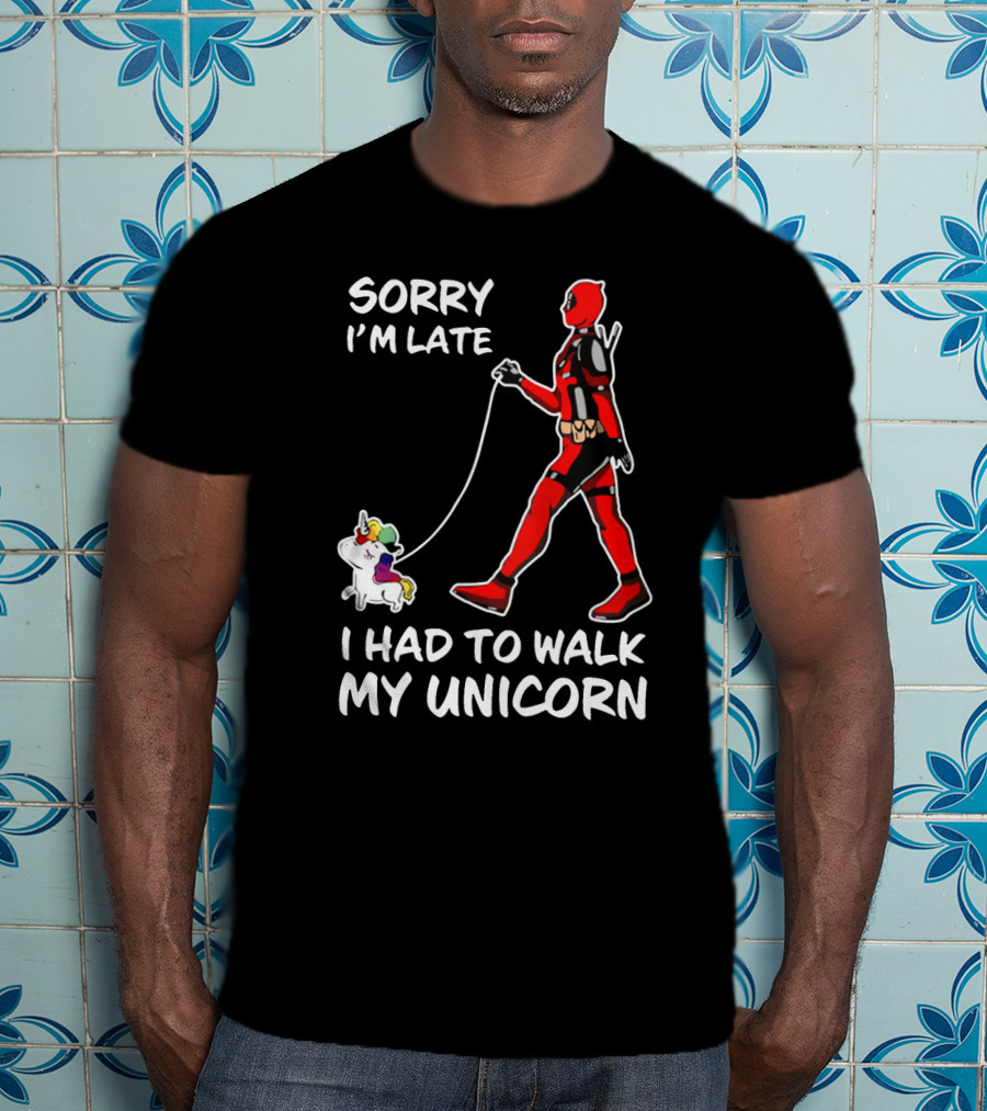 Sorry I'm Late I Had To Walk My Unicorn T-Shirt
