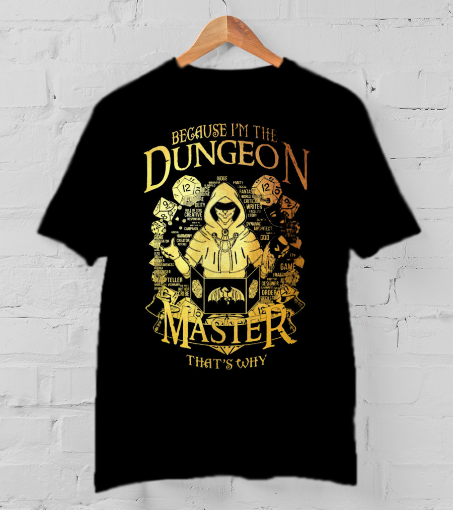 Because I'm The Dungeon Master That's Why T-Shirt