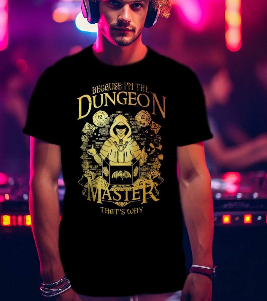 Because I'm The Dungeon Master That's Why T-Shirt