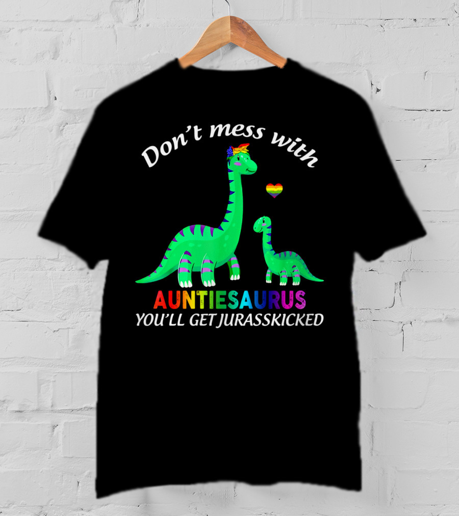 Don't Mess With Auntiesaurus You'll Get Jurasskicked Dinosaur Rainbow Heart T-Shirt