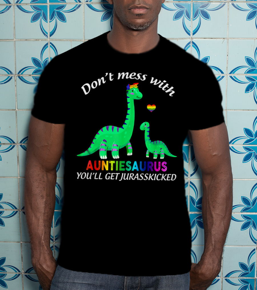 Don't Mess With Auntiesaurus You'll Get Jurasskicked Dinosaur Rainbow Heart T-Shirt