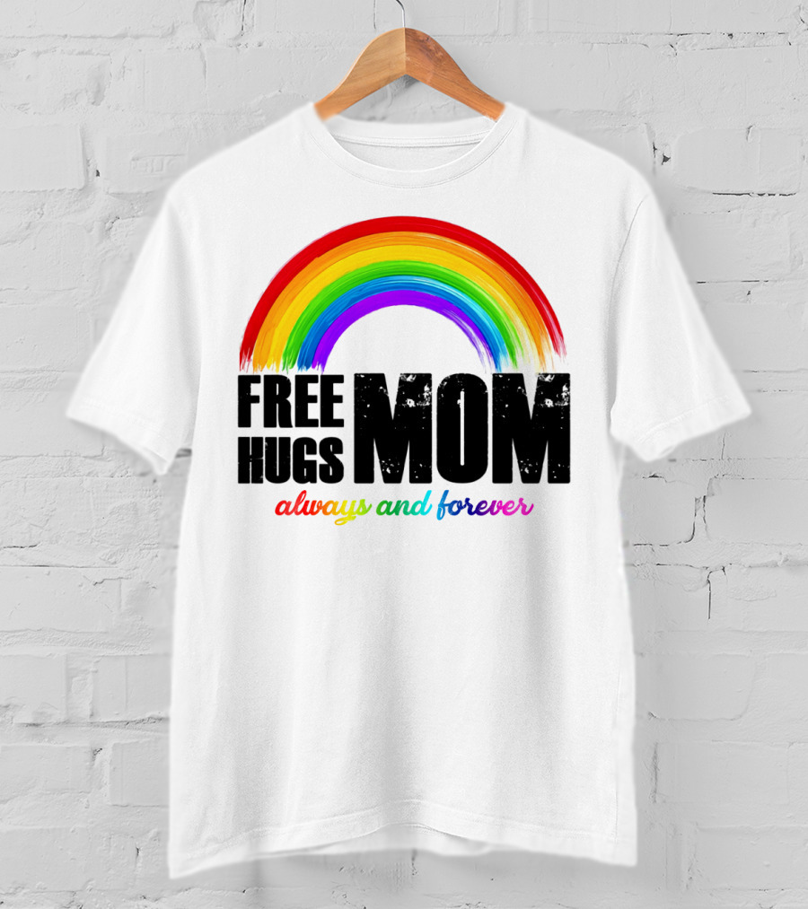FREE HUGS MOM Always And Forever Rainbow T-Shirt