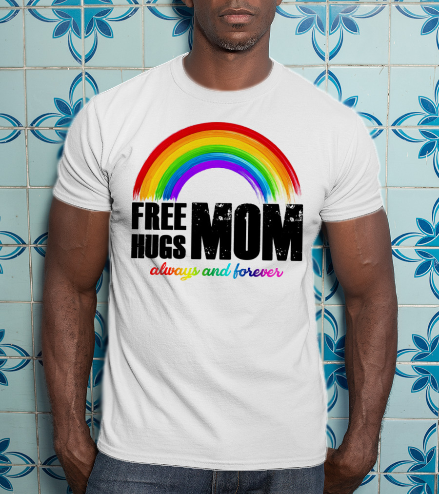 FREE HUGS MOM Always And Forever Rainbow T-Shirt