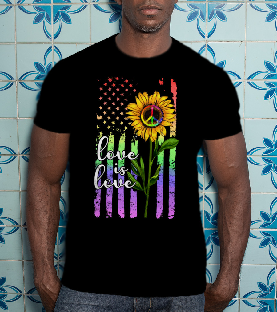 Love Is Love America Sunflower Peace Rainbow Flag T-Shirt