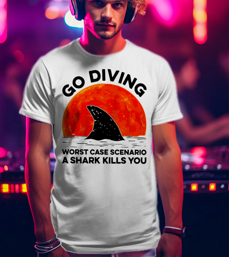 Go Diving Worst Case Scenario A Shark Kills You Shark Fin Sunset T-Shirt