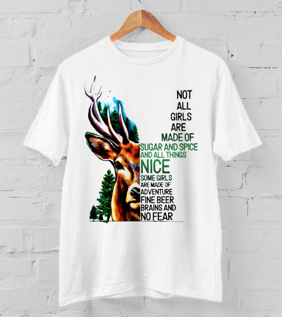 Not All Girls Are Made Of Sugar And Spice Some Are Made Of Adventure Fine Beer Brains And No Fear Deer Image T-Shirt