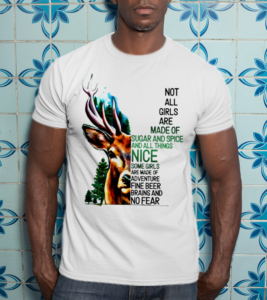 Not All Girls Are Made Of Sugar And Spice Some Are Made Of Adventure Fine Beer Brains And No Fear Deer Image T-Shirt