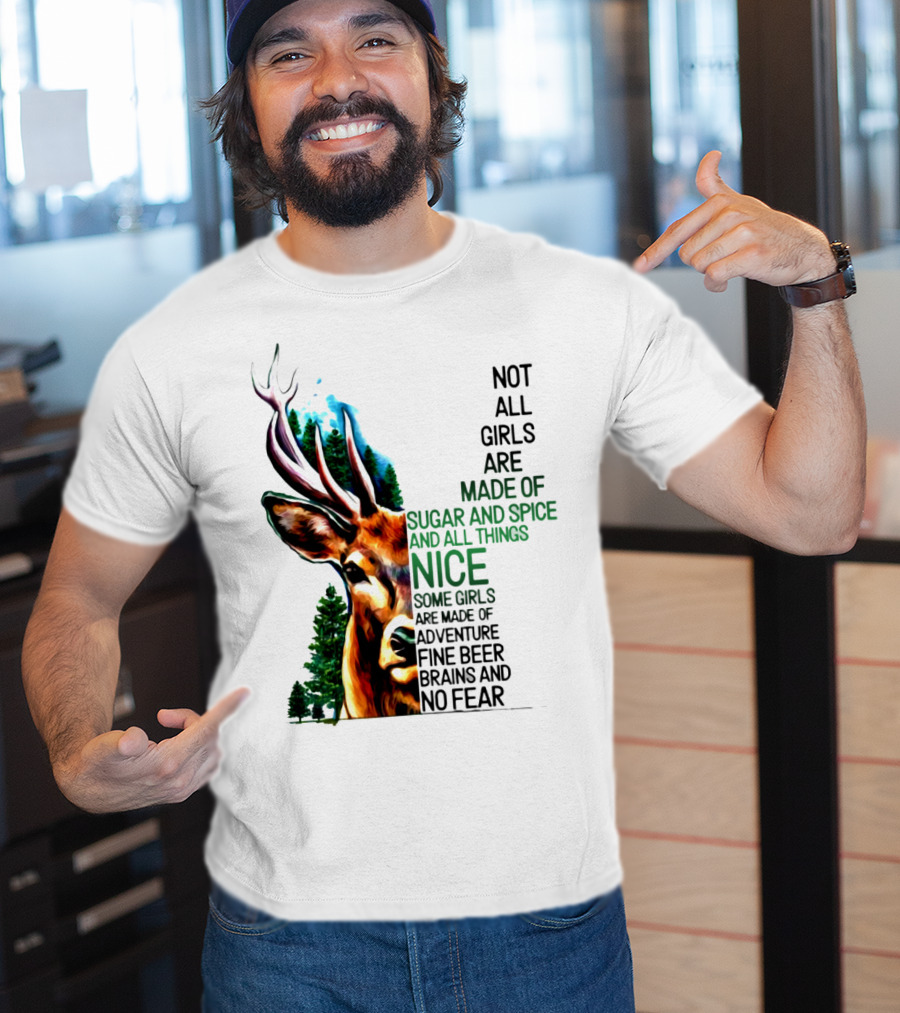 Not All Girls Are Made Of Sugar And Spice Some Are Made Of Adventure Fine Beer Brains And No Fear Deer Image T-Shirt