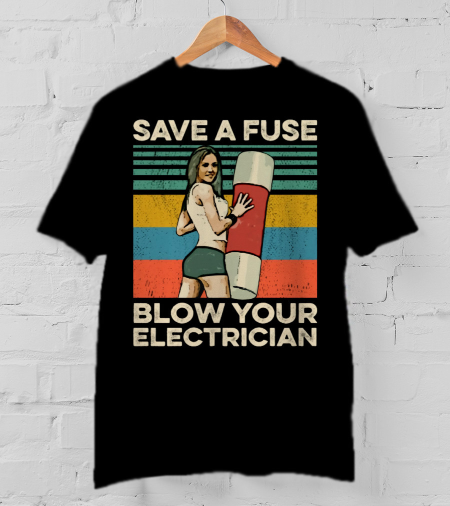 Save A Fuse Blow Your Electrician Retro Style Humor T-Shirt