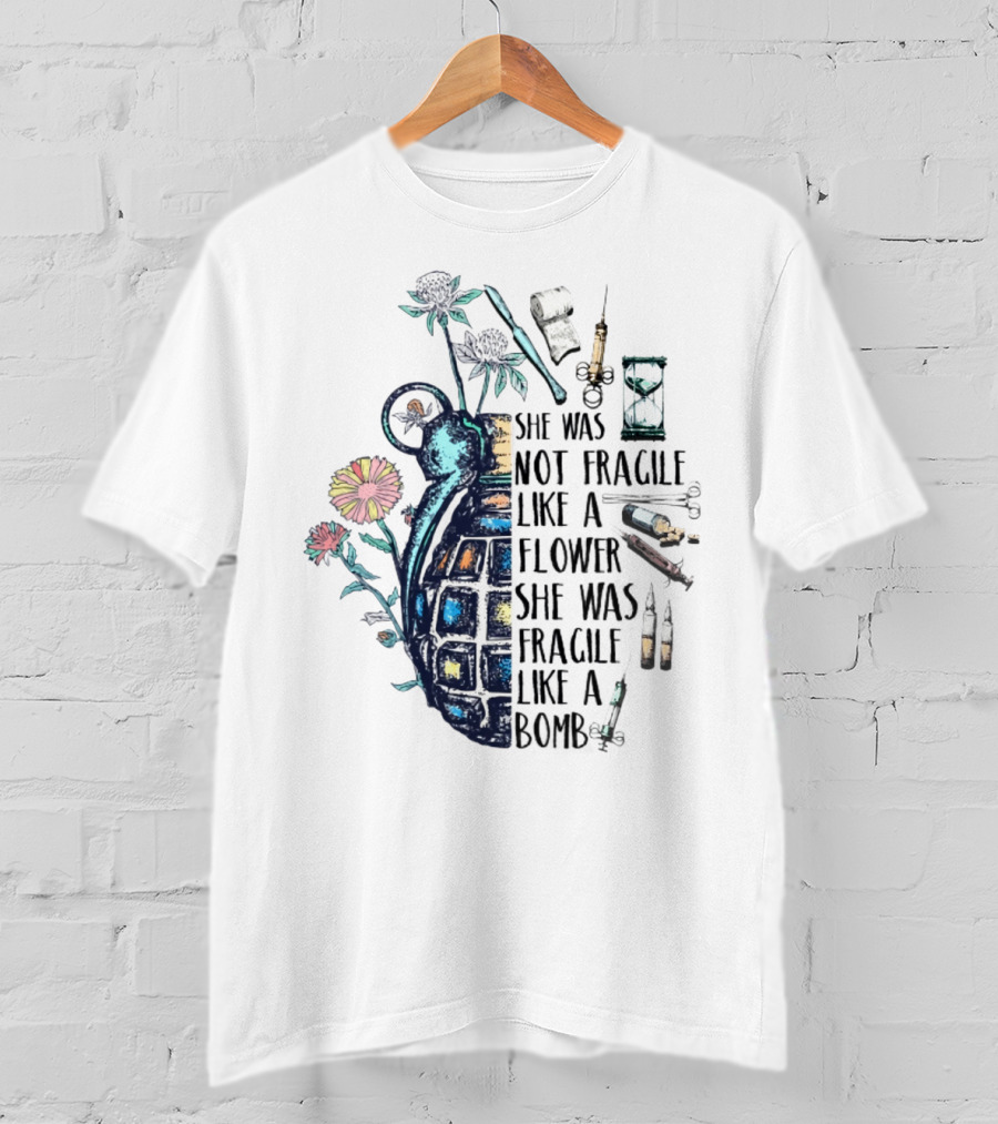 She Was Not Fragile Like A Flower She Was Fragile Like A Bomb Grenade Syringes Hourglass Blossoms T-Shirt