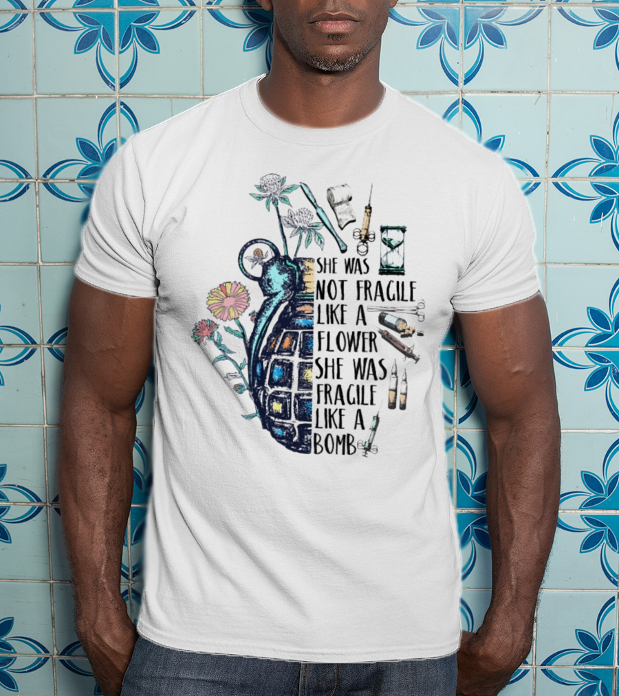 She Was Not Fragile Like A Flower She Was Fragile Like A Bomb Grenade Syringes Hourglass Blossoms T-Shirt