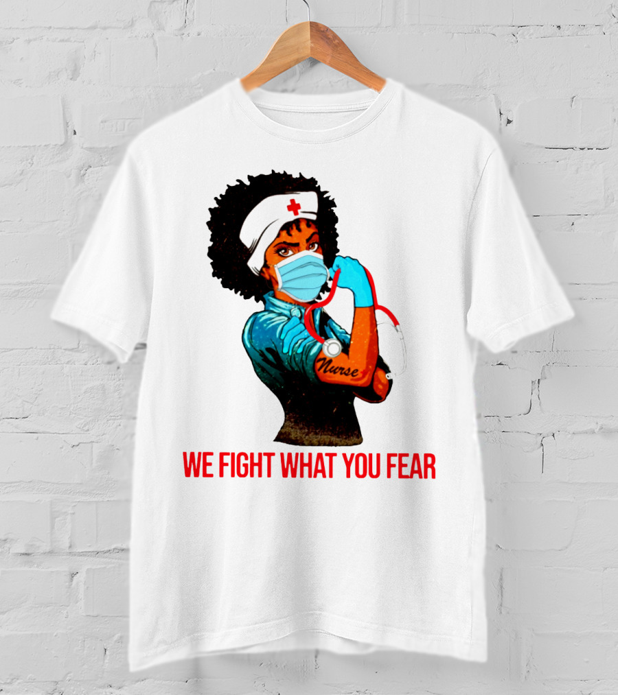 Nurse With Stethoscope And Arm Tattoo 'We Fight What You Fear' T-Shirt