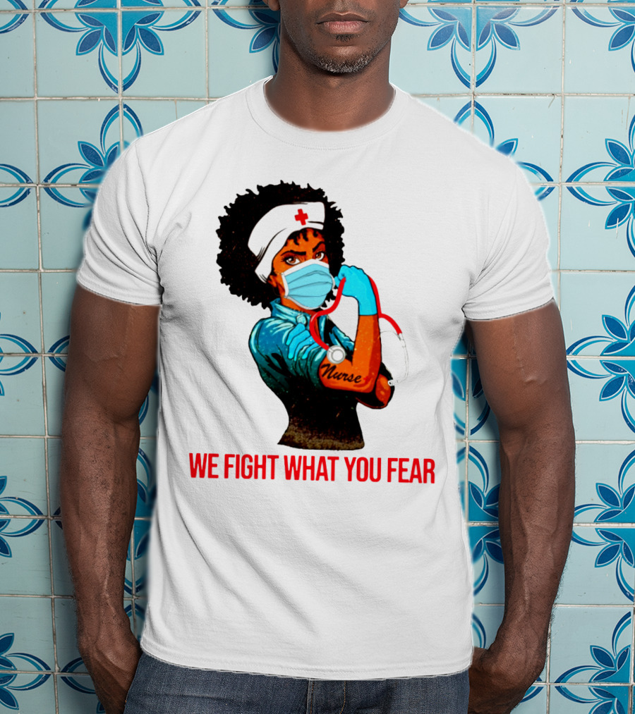 Nurse With Stethoscope And Arm Tattoo 'We Fight What You Fear' T-Shirt