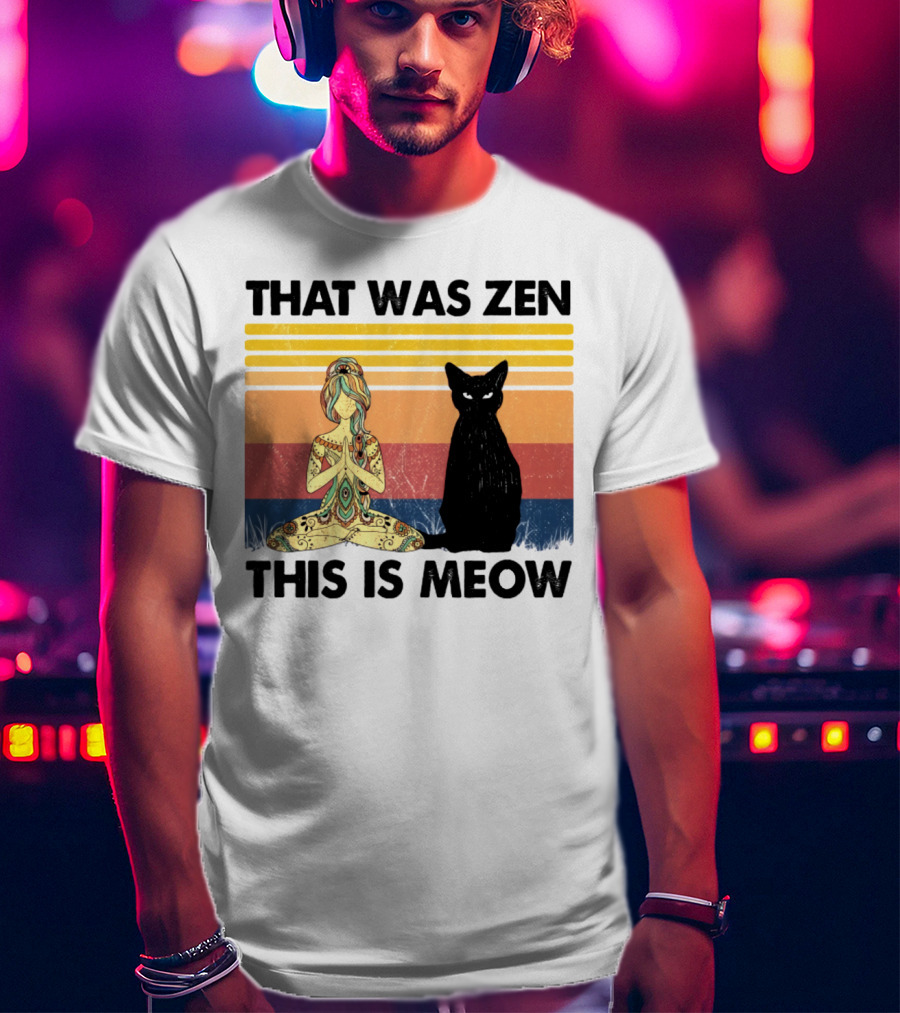 That Was Zen This Is Meow Yoga Cat Retro Vibes T-Shirt