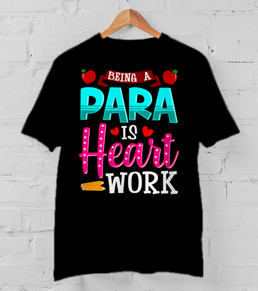 Being A Para Is Heart Work T-Shirt
