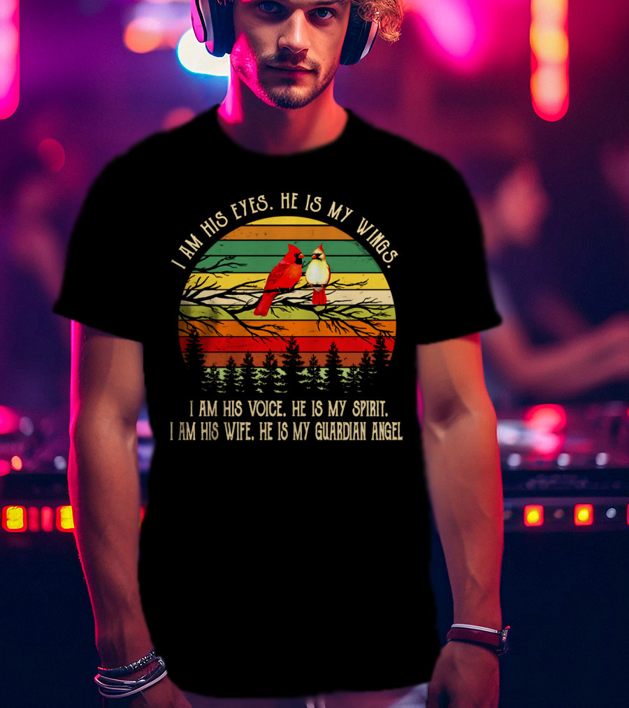 I Am His Eyes He Is My Wings Voice Spirit Wife Guardian Angel Retro Cardinals T-Shirt
