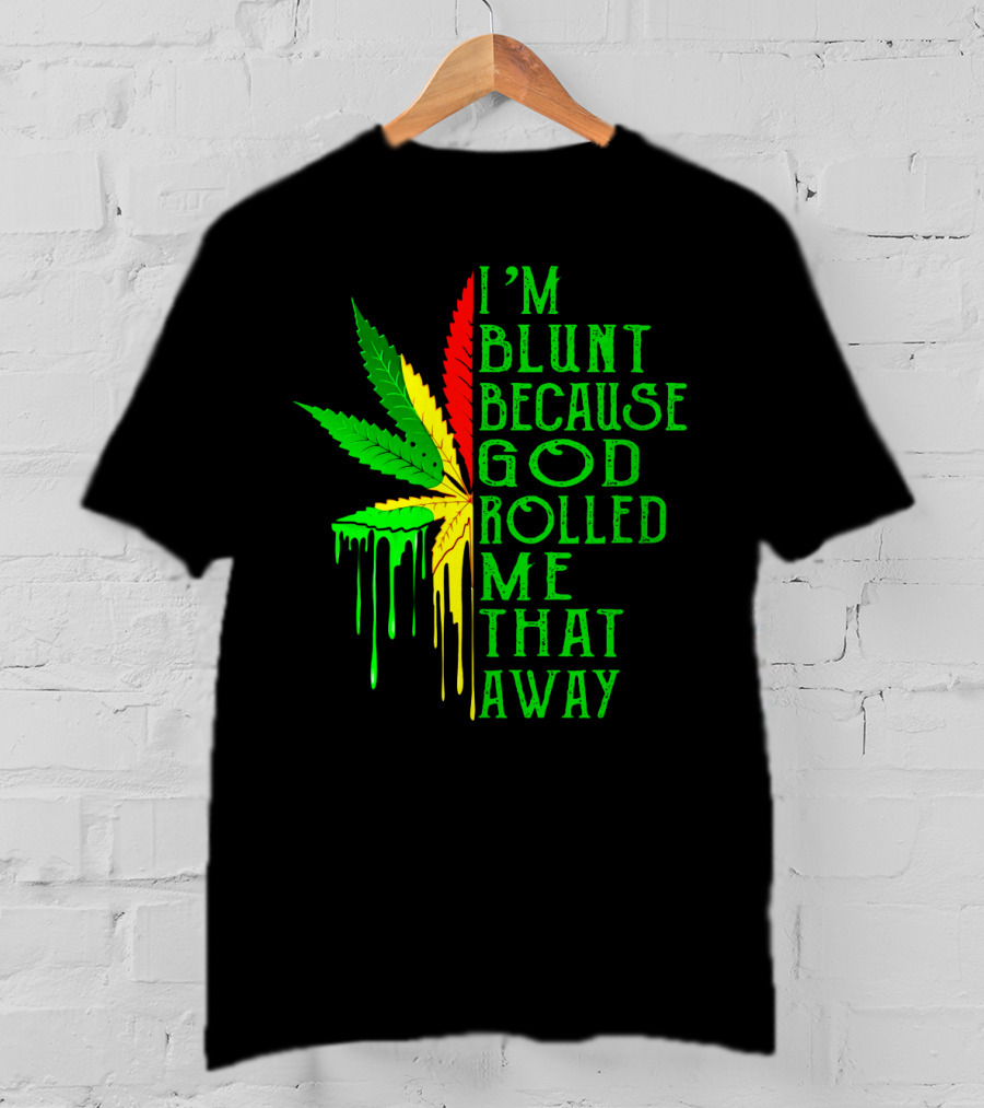 I'm Blunt Because God Rolled Me That Away Cannabis Leaf Jamaican Colors T-Shirt