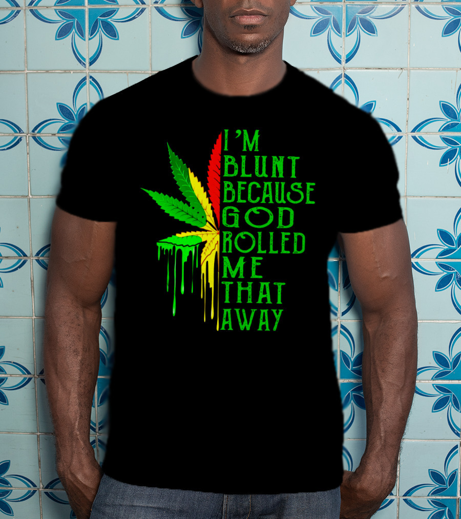 I'm Blunt Because God Rolled Me That Away Cannabis Leaf Jamaican Colors T-Shirt