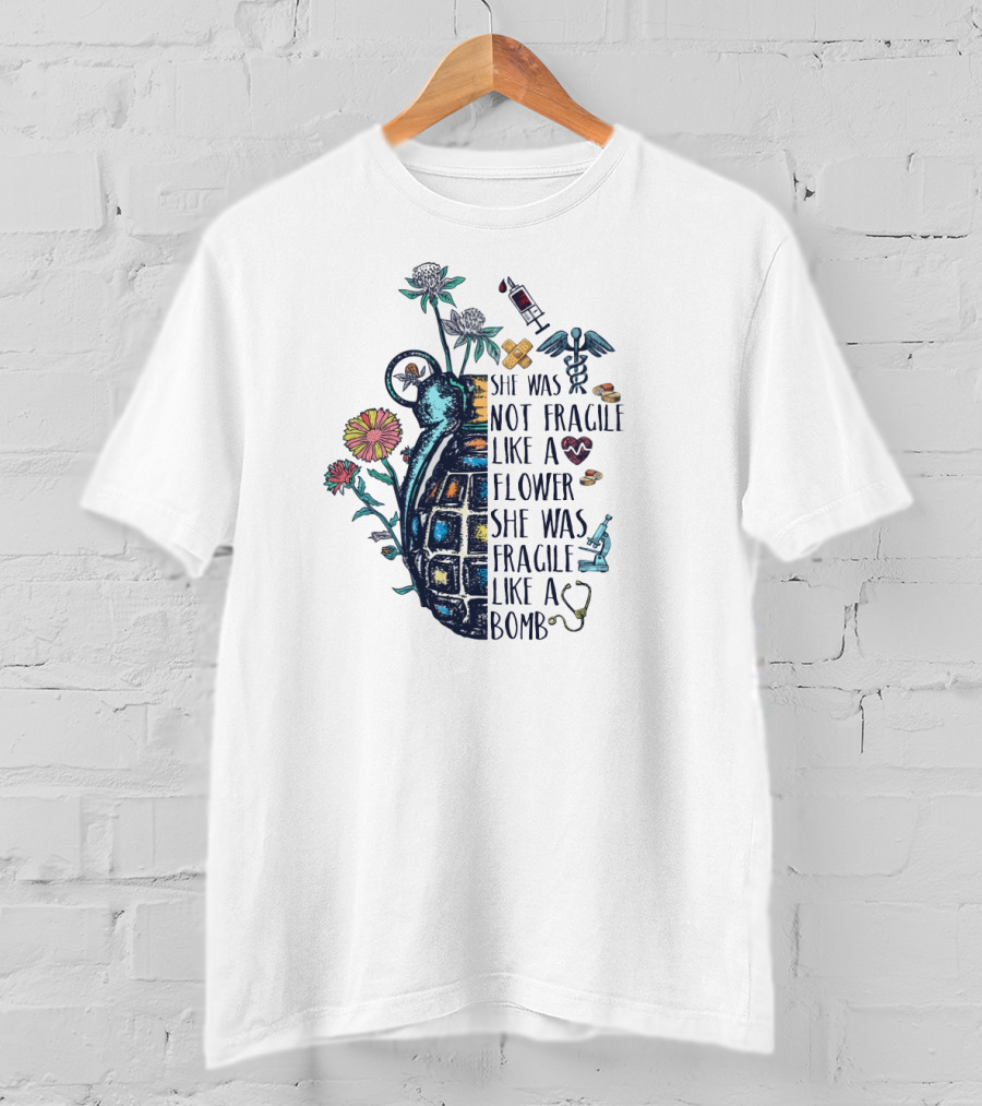 She Was Not Fragile Like A Flower She Was Fragile Like A Bomb Grenade And Medical Icons T-Shirt