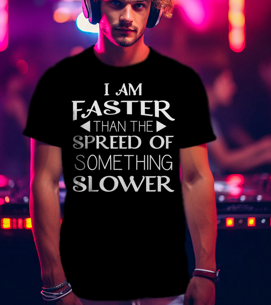 I Am Faster Than The Spread Of Something Slower Honeypot540 Funny Sayings Relax T-Shirt