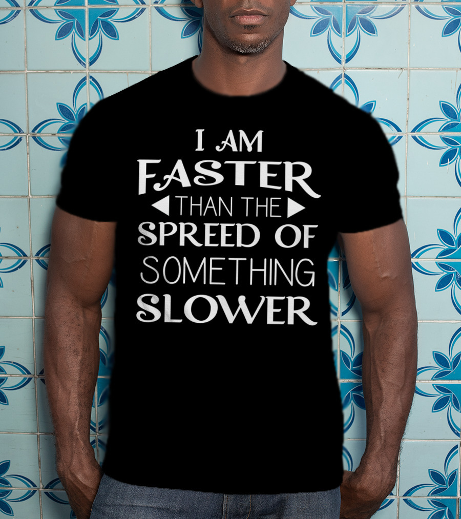 I Am Faster Than The Spread Of Something Slower Honeypot540 Funny Sayings Relax T-Shirt