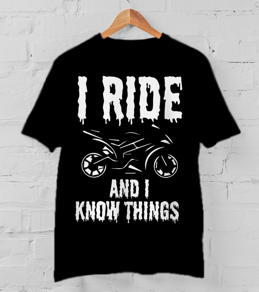Grunge I Ride And I Know Things Big Bike Chopper Easy Rider Funny Sayings T-Shirt