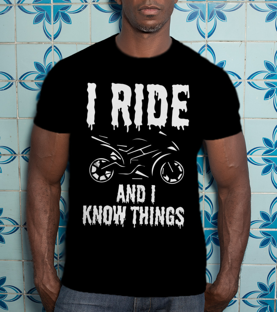 Grunge I Ride And I Know Things Big Bike Chopper Easy Rider Funny Sayings T-Shirt