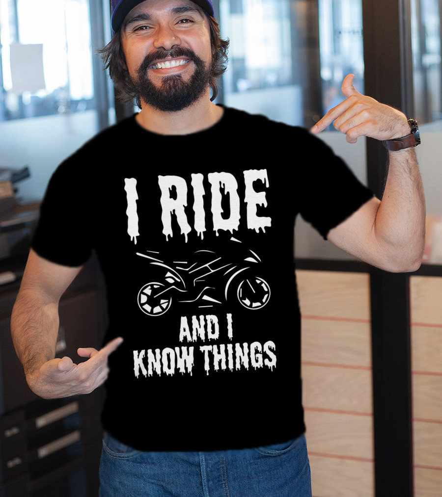 Grunge I Ride And I Know Things Big Bike Chopper Easy Rider Funny Sayings T-Shirt