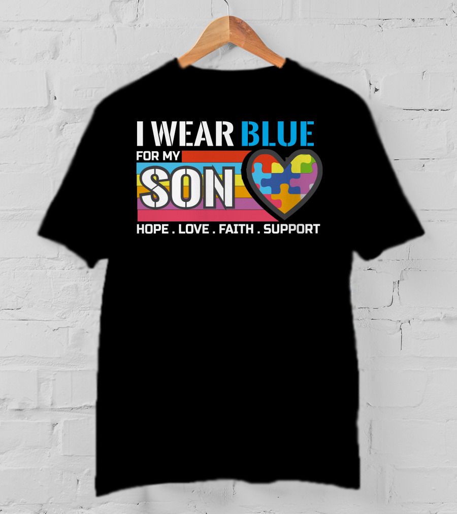 I Wear Blue For My Son Hope Love Faith Support Autism Awareness T-Shirt
