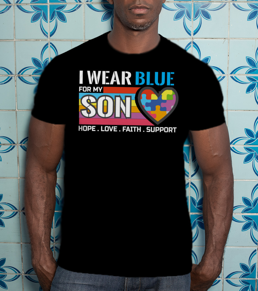 I Wear Blue For My Son Hope Love Faith Support Autism Awareness T-Shirt